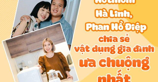 Bật mí vật dụng gia đình được Hotmom Hà Linh, Phan Hồ Điệp ưa chuộng nhất